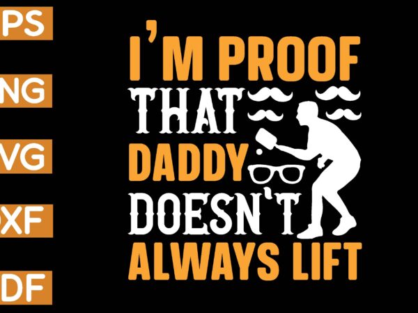 I’m proof that daddy doesn’t always lift t-shirt