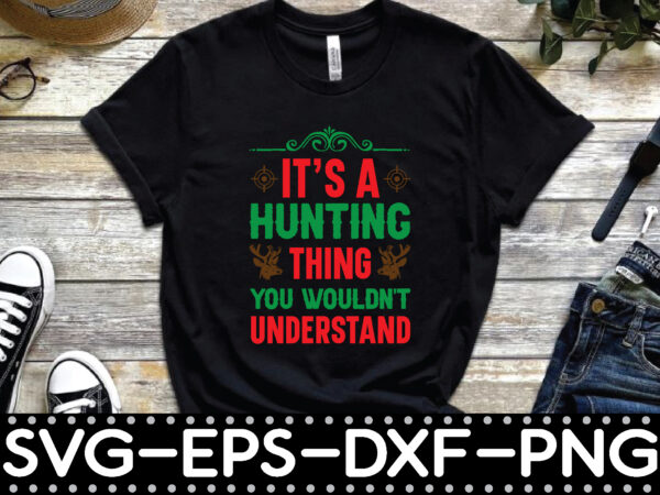 It’s a hunting thing you wouldn’t understand t shirt design for sale