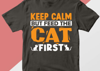 keep calm but feed the cat first T shirt