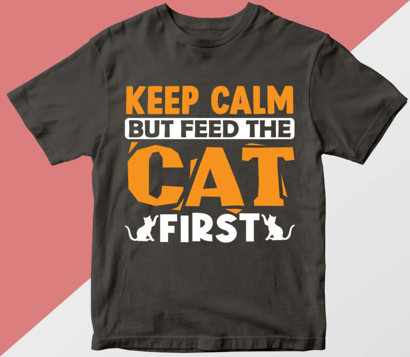 keep calm but feed the cat first T shirt