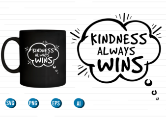 kindness always wins quotes svg t shirt designs graphic vector, motivational inspirational quote t shirt design