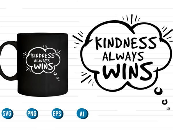 Kindness always wins quotes svg t shirt designs graphic vector, motivational inspirational quote t shirt design