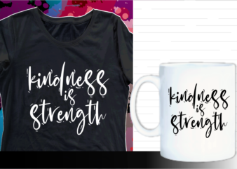 kindness is strength quotes svg t shirt designs graphic vector, motivational inspirational quote t shirt design