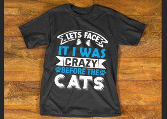 lets face it i was crazy before the cats- T shirt