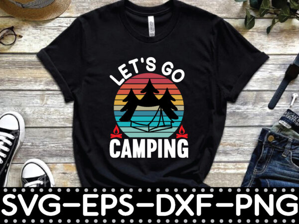 Let’s go camping t shirt vector graphic