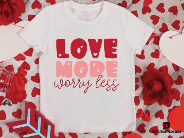 Love more worry less svg t shirt vector graphic