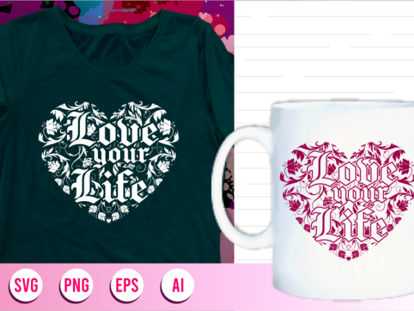 Love your life svg, love your lifequotes mandala svg, love your life t shirt designs graphic vector Love your life svg, love your lifequotes mandala svg, love your life t shirt designs graphic vector