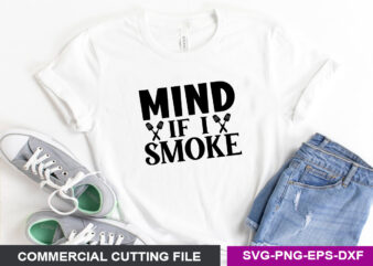 Mind if i smoke SVG t shirt designs for sale