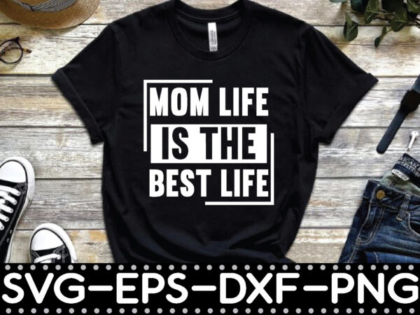 Mom life is the best life t shirt designs for sale