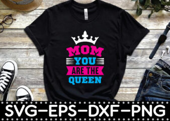 mom you are the queen t shirt designs for sale