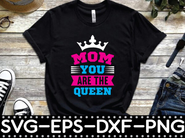 Mom you are the queen t shirt designs for sale