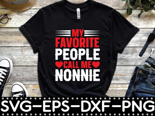 My favorite people call me nonnie t shirt designs for sale