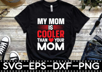 my mom is cooler than your mom t shirt designs for sale