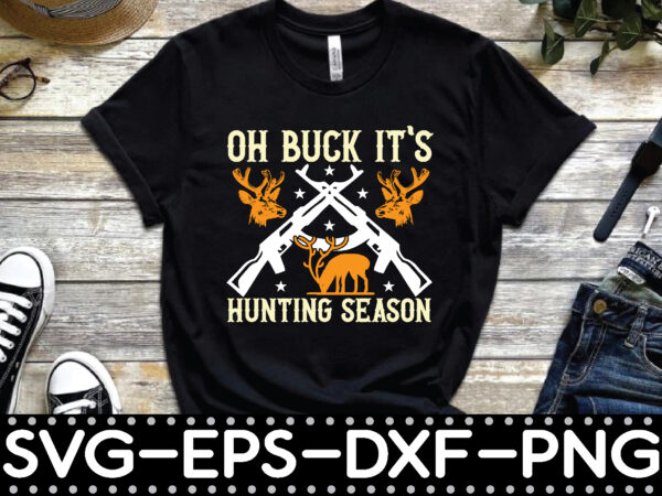 Oh buck it’s hunting season t shirt design online
