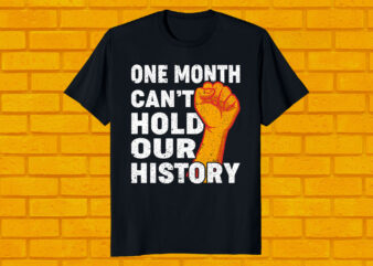 one month can’t hold our history best selling black history month T-shirt