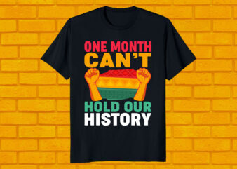 one month can’t hold our history black history month T-shirt