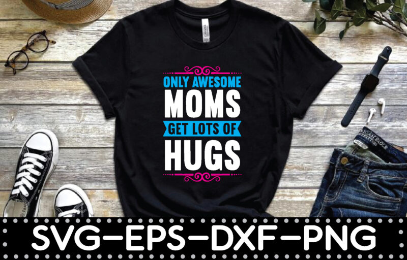 only awesome moms get lots of hugs