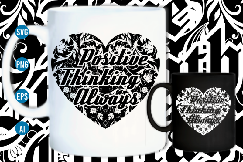 positive thinking always svg, motivational inspirational quotes t shirt design graphic vector