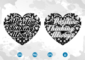 positive thinking always svg, motivational inspirational quotes t shirt design graphic vector