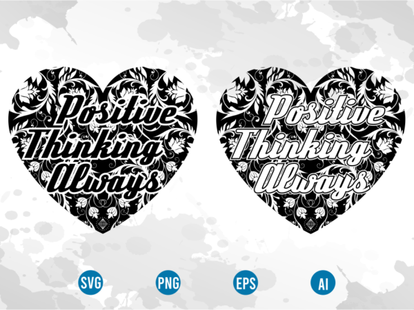 Positive thinking always svg, motivational inspirational quotes t shirt design graphic vector