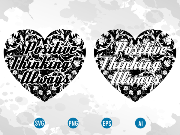 Positive thinking always svg, motivational inspirational quotes t shirt design graphic vector Positive thinking always svg, motivational inspirational quotes t shirt design graphic vector