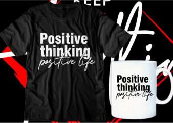 positive thinking positive life motivational inspirational quotes svg t shirt design graphic vector