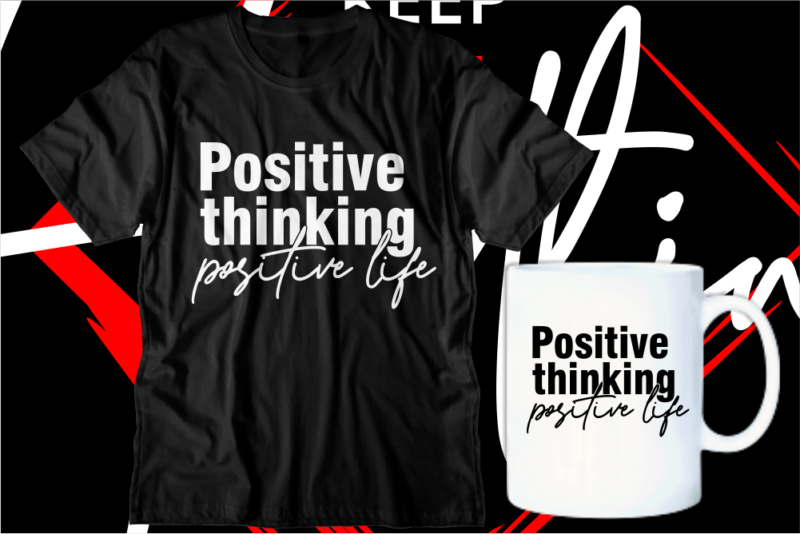 positive thinking positive life motivational inspirational quotes svg t shirt design graphic vector