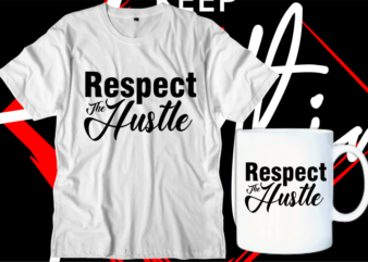 respect the hustle motivational inspirational quotes svg t shirt design graphic vector