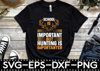 school is important but hunting is importanter t shirt template vector