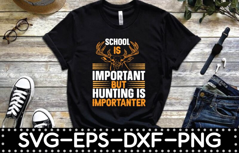 school is important but hunting is importanter