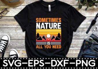 sometimes nature is all you need t shirt template vector