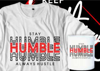 stay humble always hustle motivational inspirational quotes t shirt designs graphic vector