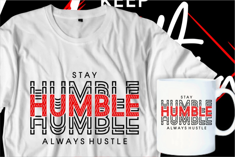 stay humble always hustle motivational inspirational quotes t shirt designs graphic vector