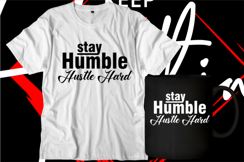 stay humble hustle hard motivational inspirational quotes svg t shirt design graphic vector
