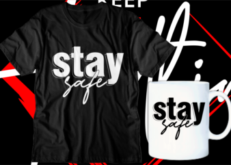 stay safe motivational inspirational quotes svg t shirt design graphic vector
