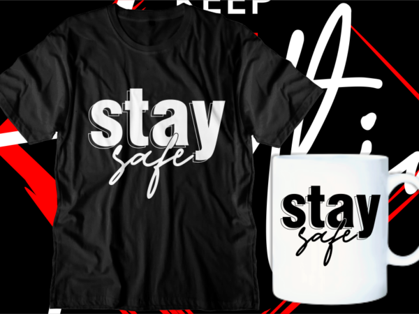 Stay safe motivational inspirational quotes svg t shirt design graphic vector