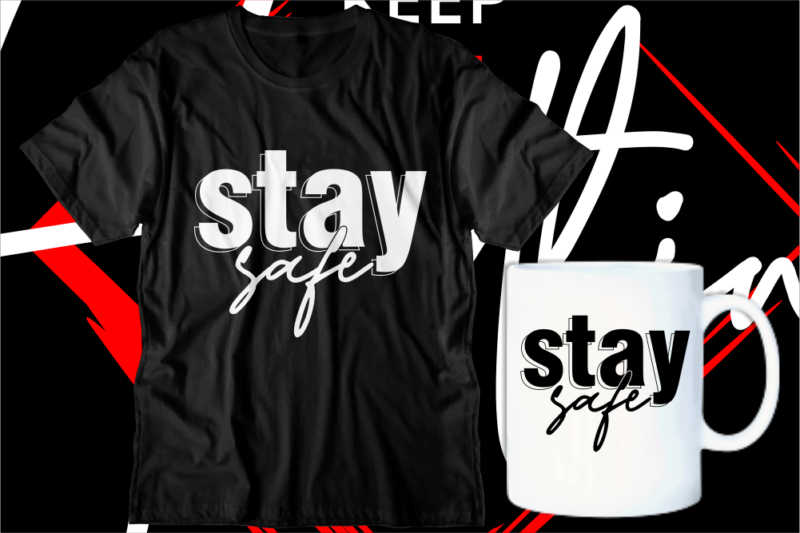 stay safe motivational inspirational quotes svg t shirt design graphic vector