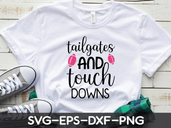 Tailgates and touch downs t shirt