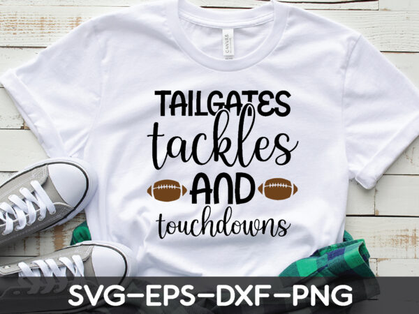 Tailgates tackles and touchdowns t shirt