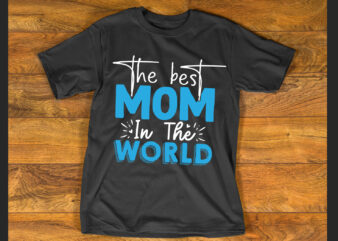The best mom in the world T shirt