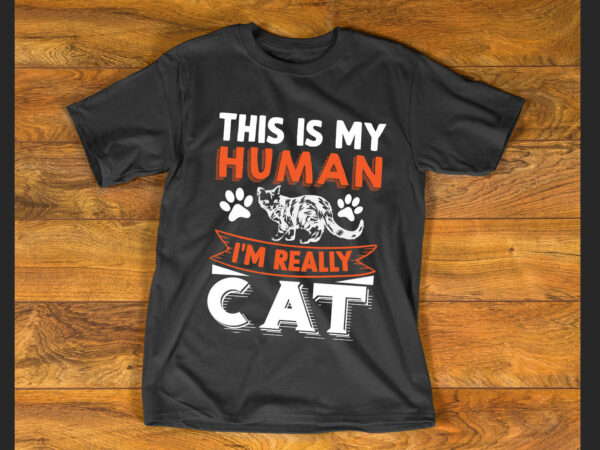 This is my human costume i’m really cat t shirt
