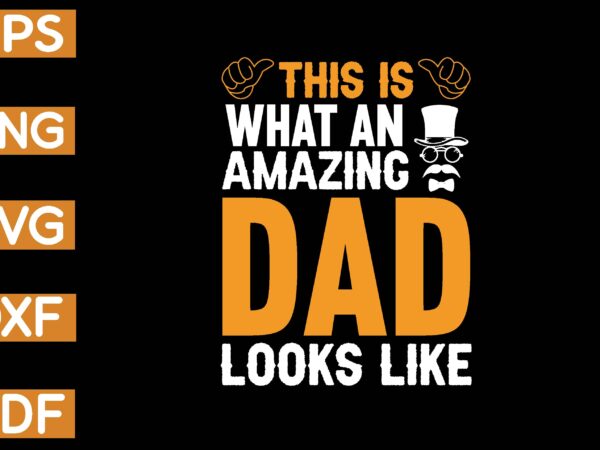 This is what an amazing dad looks like t-shirt