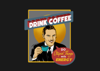 drink coffee t shirt vector illustration