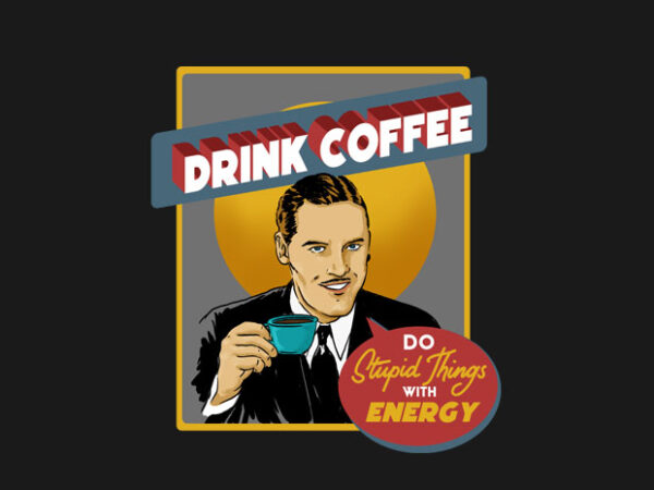 Drink coffee t shirt vector illustration