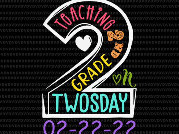 Teaching 2nd grade on twosday 2_22_22 svg, 22nd feb 2022 svg, twosday 2022 svg, days of school svg t shirt designs for sale