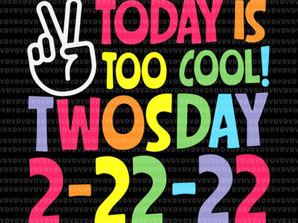 Today is too cool twosday 2 22 22 svg, twosday 2022 svg, school svg, day of school svg t shirt designs for sale