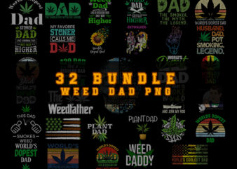 Bundle 32 Weed Dad Png, Happy Father’s Day, Like a normal dad but way higher png, Word’s Dopest Dad Png, Cannabis Dad Png.