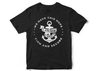 we have this hope as an anchor for the soul firm and secure, Hebrew 6,19, bible, Christian, bible verses, Jesus, faith t shirt design for sale