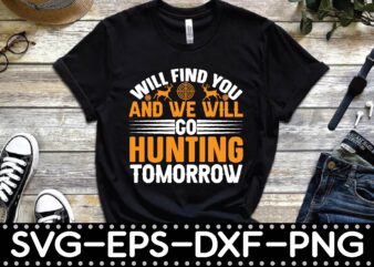 will find you and we will go hunting tomorrow t shirt design for sale