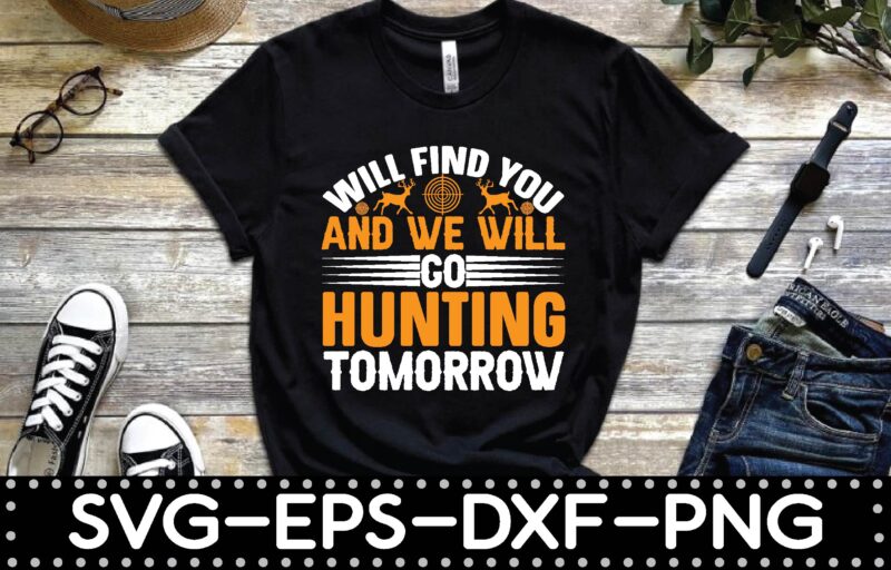 will find you and we will go hunting tomorrow